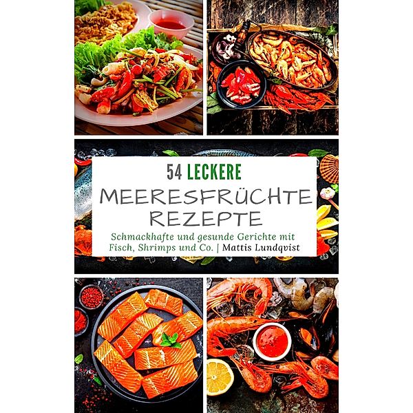 54 leckere Meeresfrüchte-Rezepte, Mattis Lundqvist