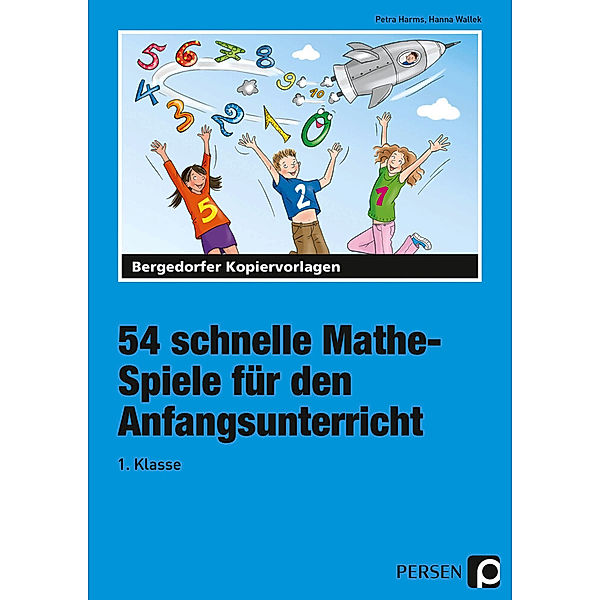 54 schnelle Mathe-Spiele für den Anfangsunterricht, Petra Harms, Hanna Wallek