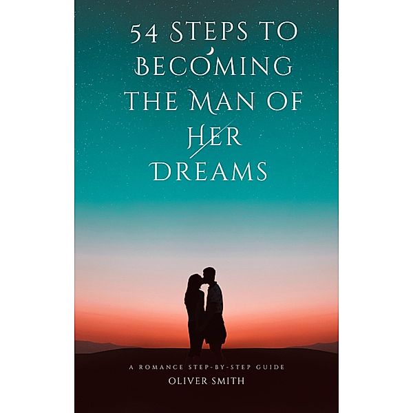 54 Steps to Becoming the Man of Her Dreams, Oliver Smith