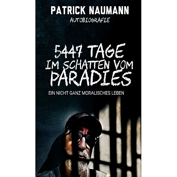 5447 Tage Im Schatten vom Paradies, Patrick Naumann