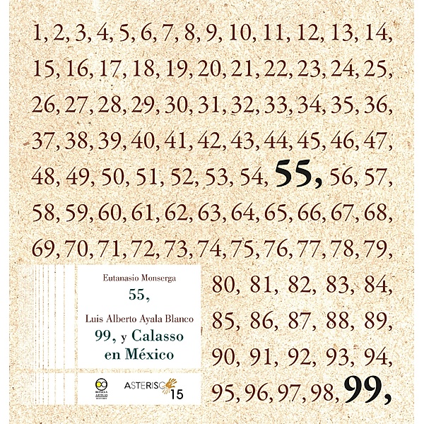 55, 99, y Calasso en México / Asterisco Bd.15, Luis Alberto Ayala Blanco, Eutanasio Monserga