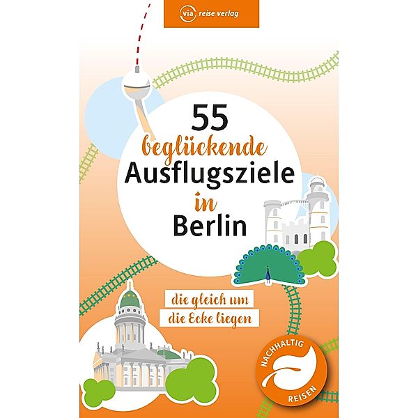 55 beglückende Ausflugsziele in Berlin