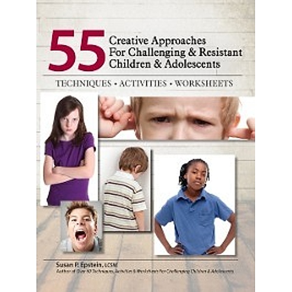 55 Creative Approaches for Challenging & Resistant Children & Adolescents, LCSW Susan P. Epstein