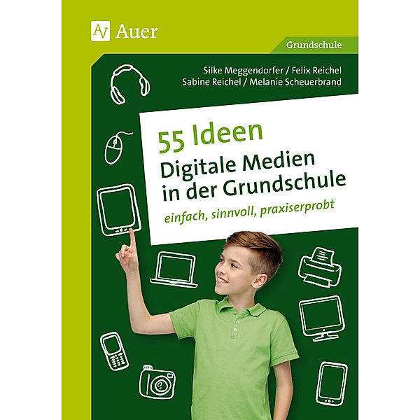 55 Ideen Digitale Medien in der Grundschule, Sigrid Meggendorfer, M. Scheuerbrand, Felix Reichel