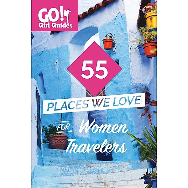 55 Places We Love for Female Travelers (Go! Girl Guides, #1) / Go! Girl Guides, Kelly Lewis