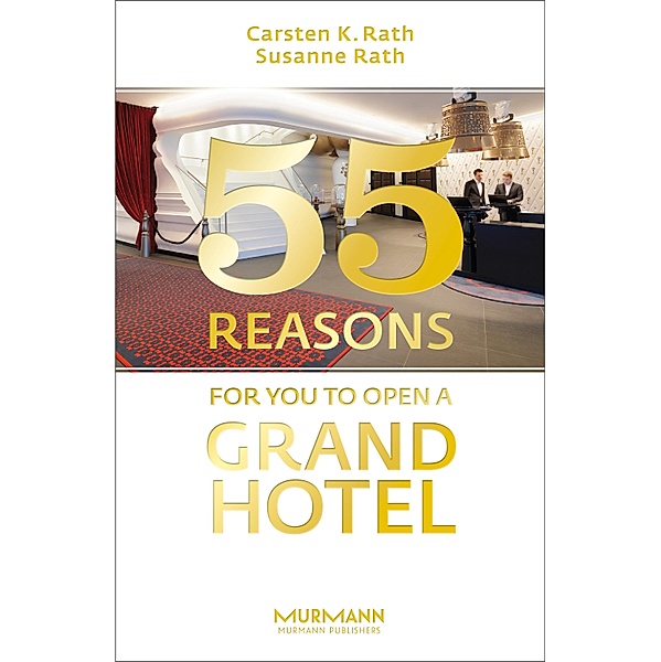 55 Reasons for You to Open a Grand Hotel, Carsten Rath, Susanne Rath