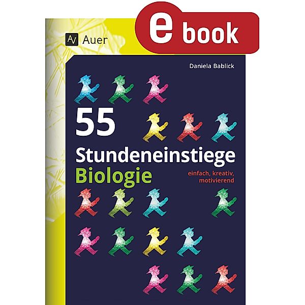 55 Stundeneinstiege Biologie / Stundeneinstiege Sekundarstufe, Daniela Bablick