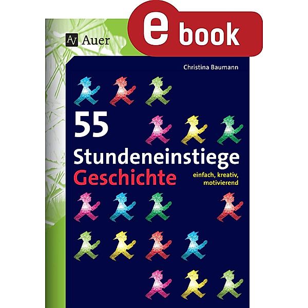 55 Stundeneinstiege Geschichte / Stundeneinstiege Sekundarstufe, Christina Baumann