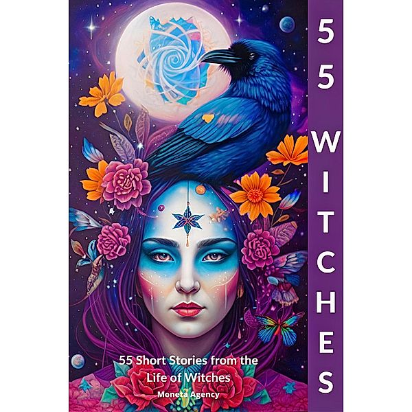 55 Witches: 55 Short Stories from the Life of Witches (The witch and witcher book series, #1) / The witch and witcher book series, Moneta Agency