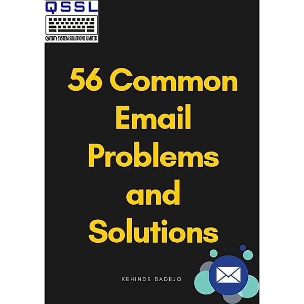 56 Common Email Problems and Solutions / Kehinde Badejo, Kehinde Badejo