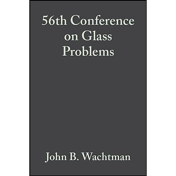 56th Conference on Glass Problems, Volume 17, Issue 2 / Ceramic Engineering and Science Proceedings Bd.17
