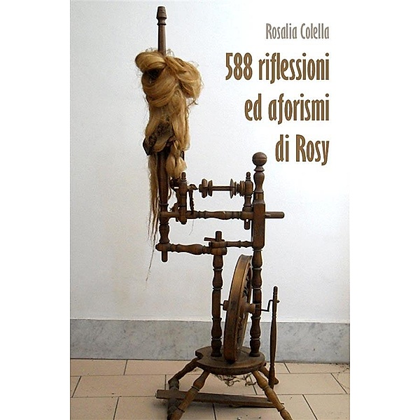 58 riflessioni ed aforismi di Rosy, Rosalia Colella