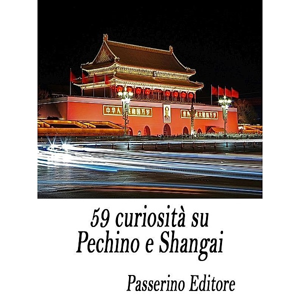59 curiosità su Pechino e Shangai, Passerino Editore