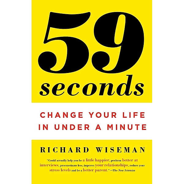 59 Seconds: Change Your Life in Under a Minute, Richard Wiseman