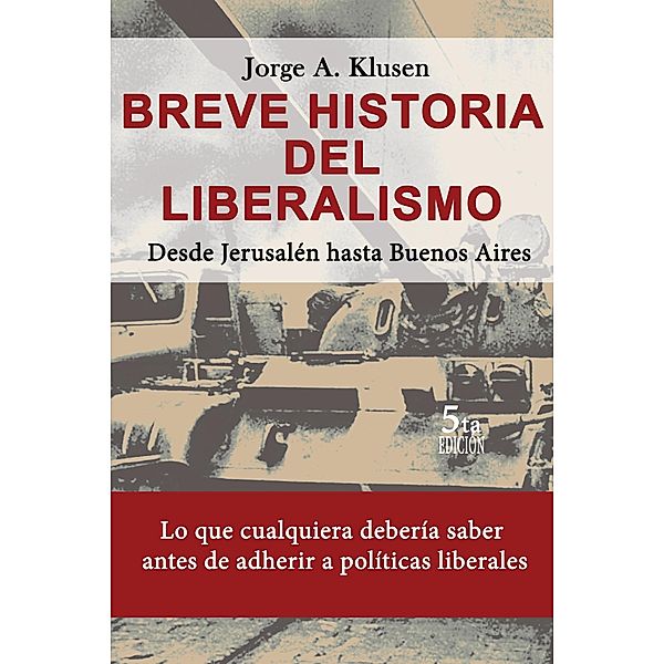 5ed Breve Historia del Liberalismo. Desde Jerusalen hasta Buenos Aires, Jorge Klusen