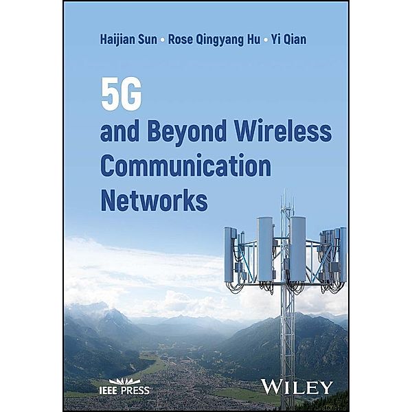 5G and Beyond Wireless Communication Networks, Haijian Sun, Rose Qingyang Hu, Yi Qian
