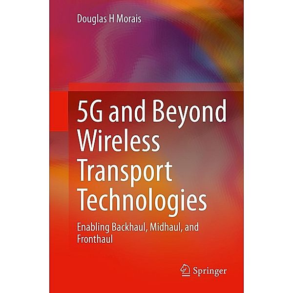 5G and Beyond Wireless Transport Technologies, Douglas H Morais