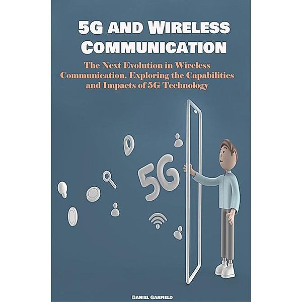 5G and Wireless Communication, Daniel Garfield