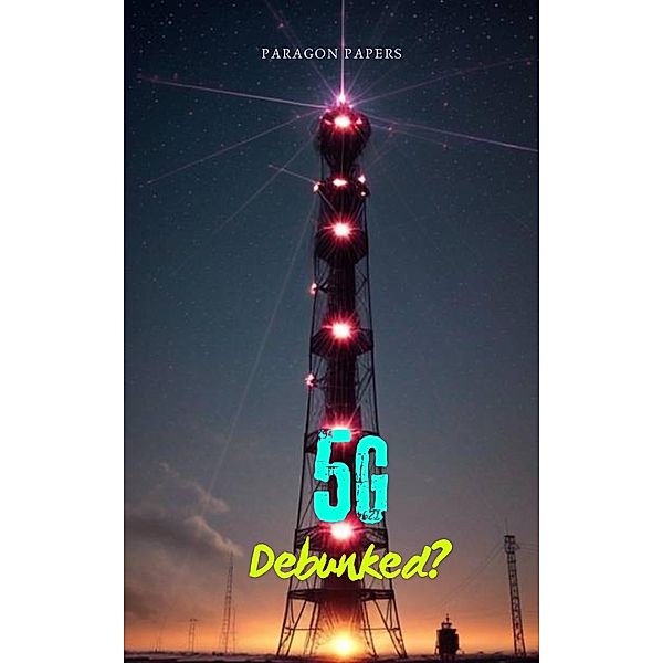 5G Debunked? / Debunked?, Paragon Papers