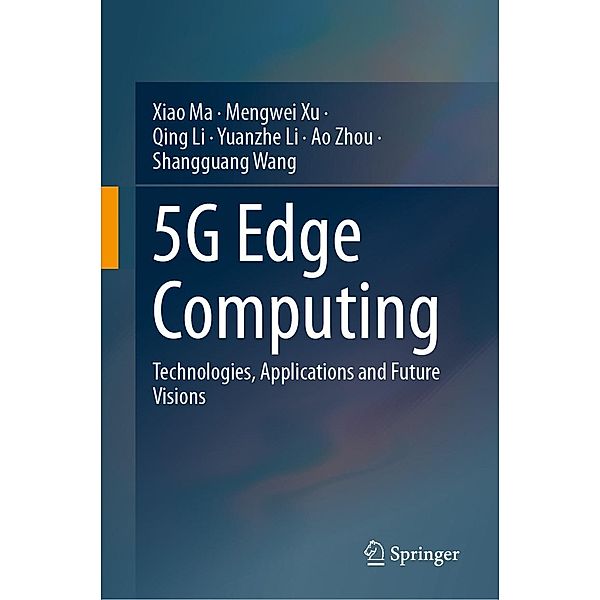5G Edge Computing, Xiao Ma, Mengwei Xu, Qing Li, Yuanzhe Li, Ao Zhou, Shangguang Wang