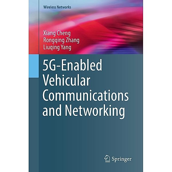 5G-Enabled Vehicular Communications and Networking / Wireless Networks, Xiang Cheng, Rongqing Zhang, Liuqing Yang