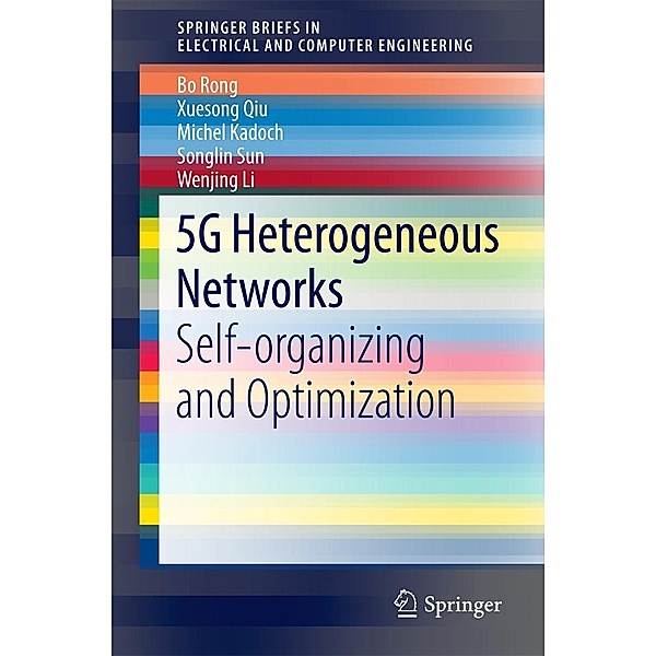 5G Heterogeneous Networks / SpringerBriefs in Electrical and Computer Engineering, Bo Rong, Xuesong Qiu, Michel Kadoch, Songlin Sun, Wenjing Li