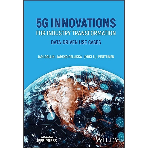 5G Innovations for Industry Transformation, Jari Collin, Jarkko Pellikka, Jyrki T. J. Penttinen