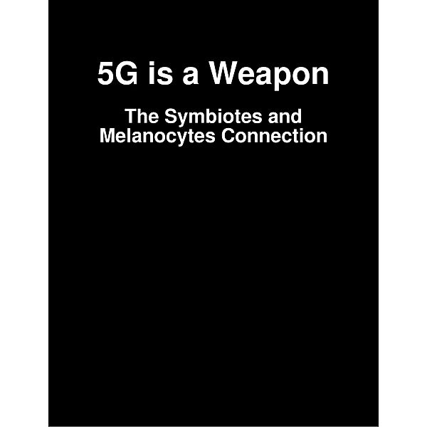5G is a Weapon - The Symbiotes and Melanocytes Connection, Sidana Lewis