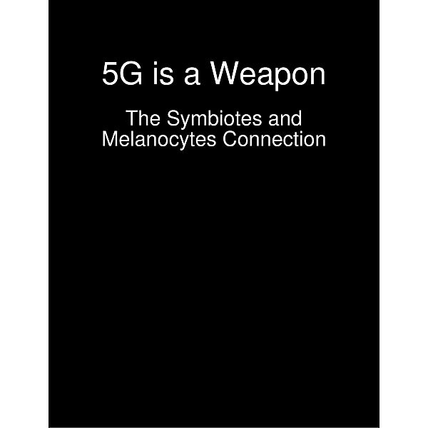 5G is a Weapon - The Symbiotes and Melanocytes Connection, Sidana Lewis