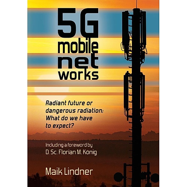 5G mobile networks  Radiant future or dangerous radiation -  what do we have to expect?, Maik Lindner