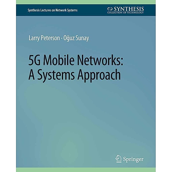 5G Mobile Networks / Synthesis Lectures on Network Systems, Larry Peterson, Oguz Sunay