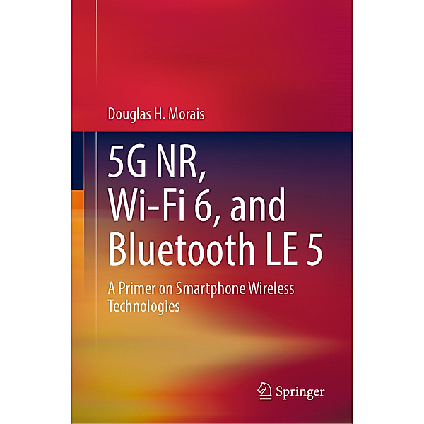 5G NR, Wi-Fi 6, and Bluetooth LE 5, Douglas H Morais
