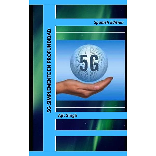 5G Simplemente en Profundidad, Ajit Singh