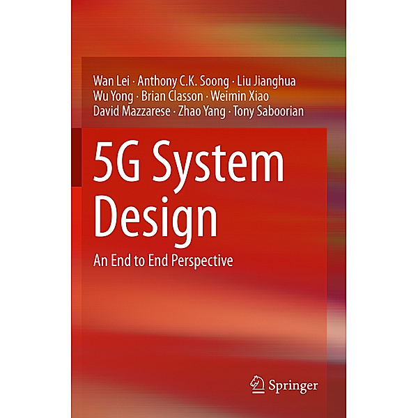 5G System Design, Wan Lei, Anthony C.K. Soong, Liu Jianghua, Wu Yong, Brian Classon, Weimin Xiao, David Mazzarese, Zhao Yang, Tony Saboorian