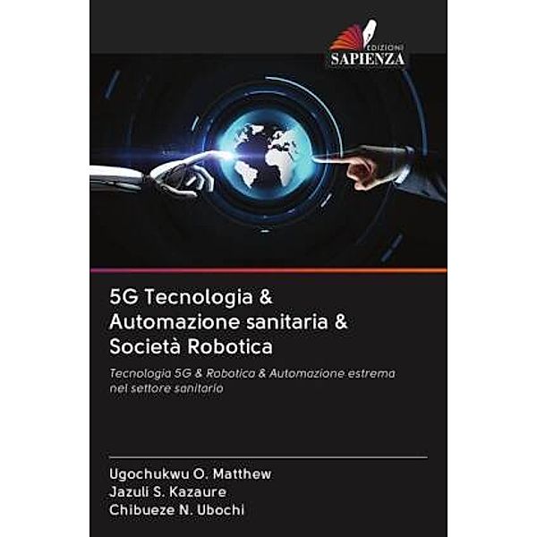 5G Tecnologia & Automazione sanitaria & Società Robotica, Ugochukwu O. Matthew, Jazuli S. Kazaure, Chibueze N. Ubochi