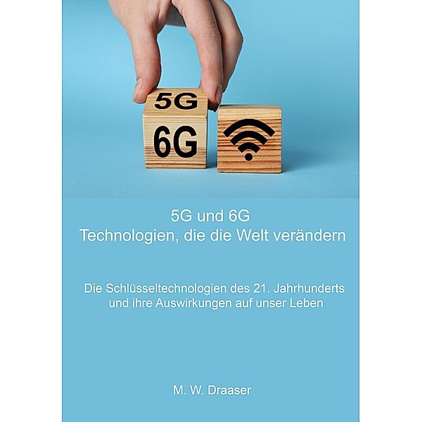 5G und 6G: Technologien, die die Welt verändern, M. W. Draaser