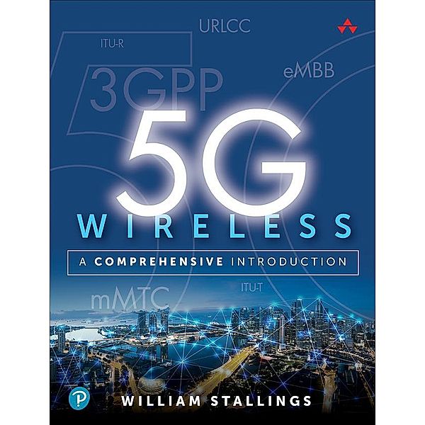 5G Wireless: A Comprehensive Introduction, William Stallings