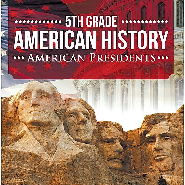 5th Grade American History: American Presidents / Baby Professor, Baby