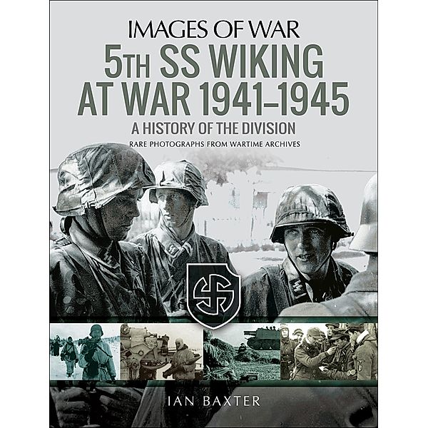 5th SS Wiking at War, 1941-1945 / Images of War, Ian Baxter
