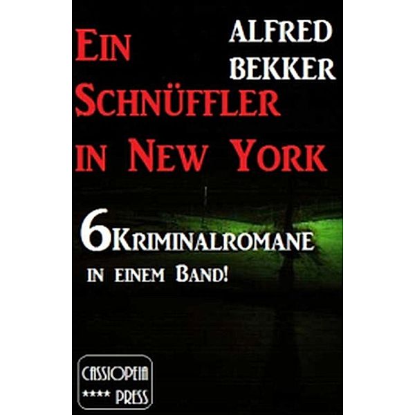 6 Alfred Bekker Kriminalromane - Ein Schnüffler in New York, Alfred Bekker