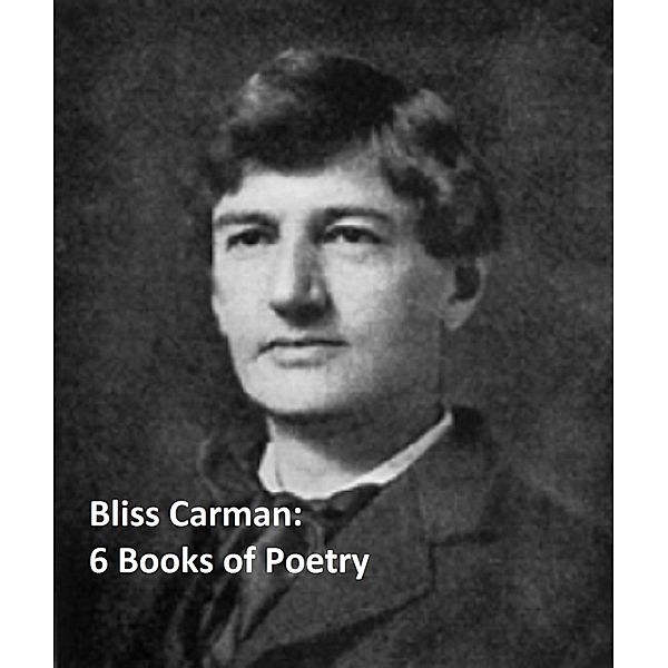 6 Books of Poetry, Bliss Carman