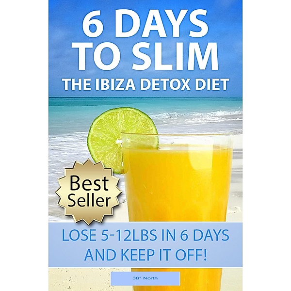 6 Days To Slim! The Ibiza Detox Diet / 38 Degrees North, Degrees North