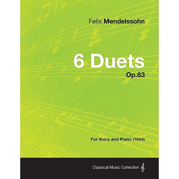 6 Duets Op.63 - For Voice and Piano (1844), Felix Mendelssohn