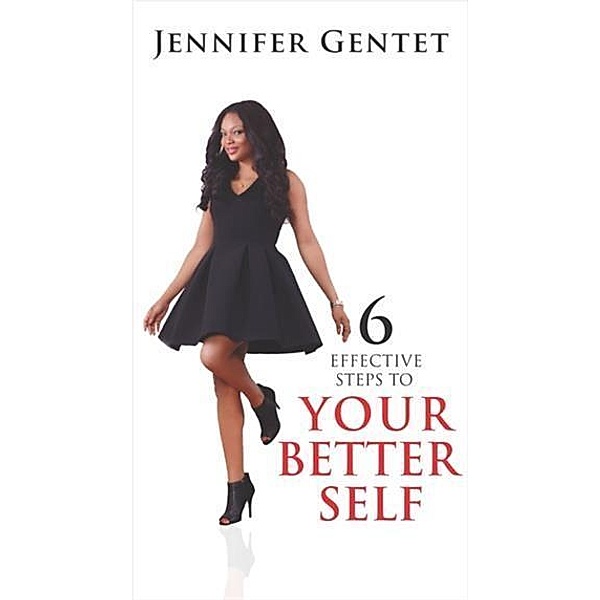 6 Effective Steps to Your Better Self, Jennifer Gentet
