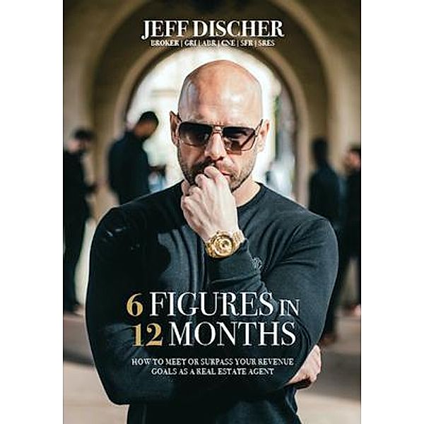 6 Figures in 12 Months, Jeff Discher