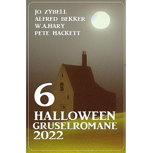 6 Halloween Gruselromane 2022, Jo Zybell, Alfred Bekker, W. A. Hary, Pete Hackett