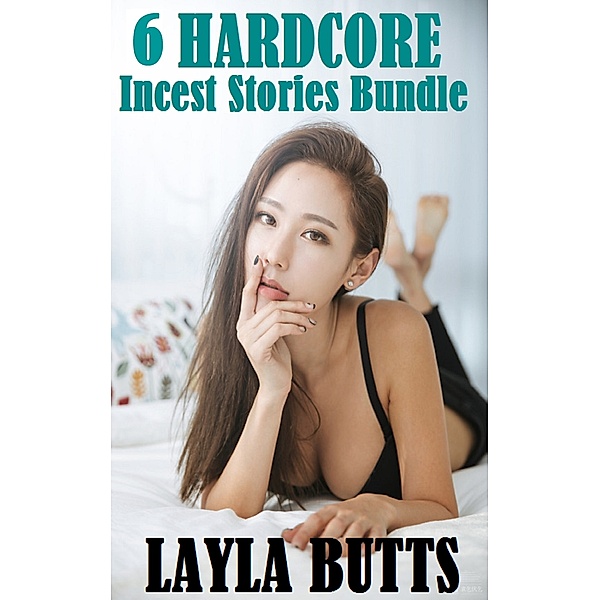 6 Hardcore Incest Stories Bundle, Layla Butts