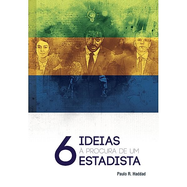 6 ideias à procura de um estadista, Paulo R. Haddad