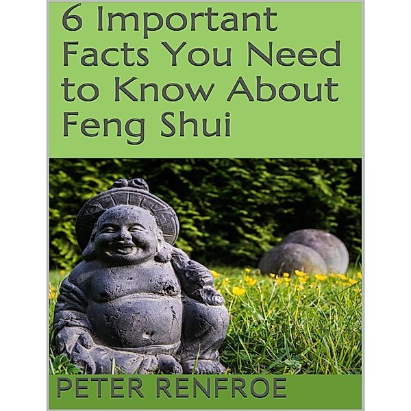 6 Important Facts You Need to Know About Feng Shui, Peter Renfroe