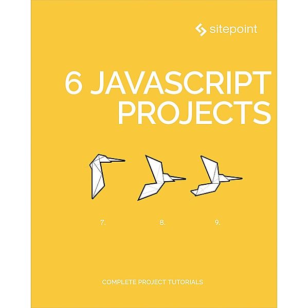 6 JavaScript Projects, Michaela Lehr, Michael Wanyoike, Darren Jones, Adam Janes